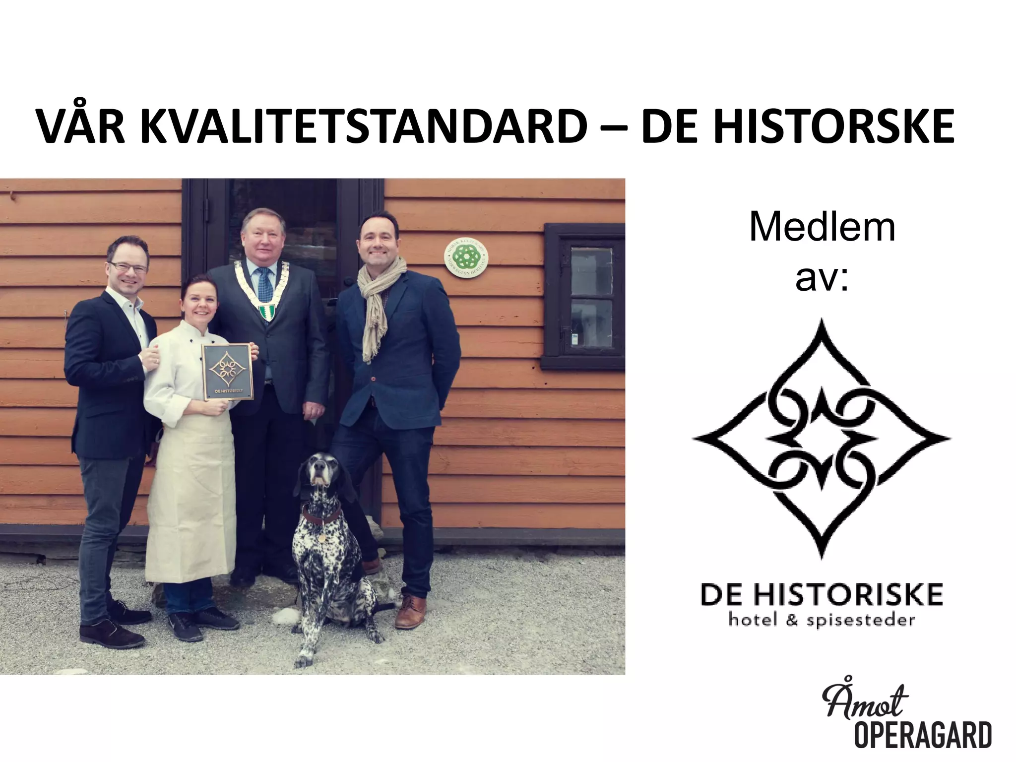 VÅR KVALITETSTANDARD –DE HISTORSKE 
Medlem av:  