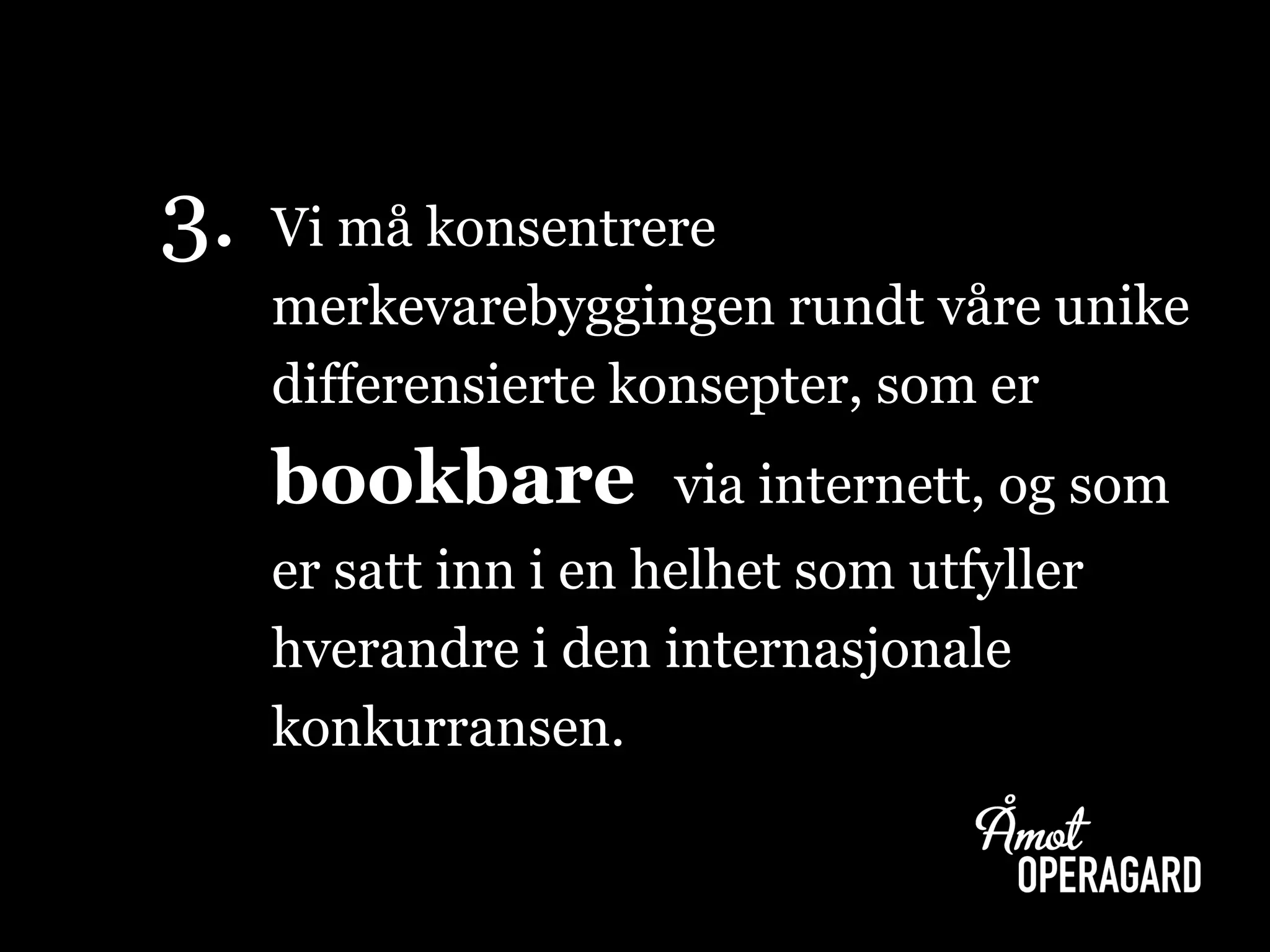 3.Vi må konsentrere merkevarebyggingen rundt våre unike differensierte konsepter, som er bookbarevia internett, og som er satt inn i en helhet som utfyller hverandre i den internasjonale konkurransen.  