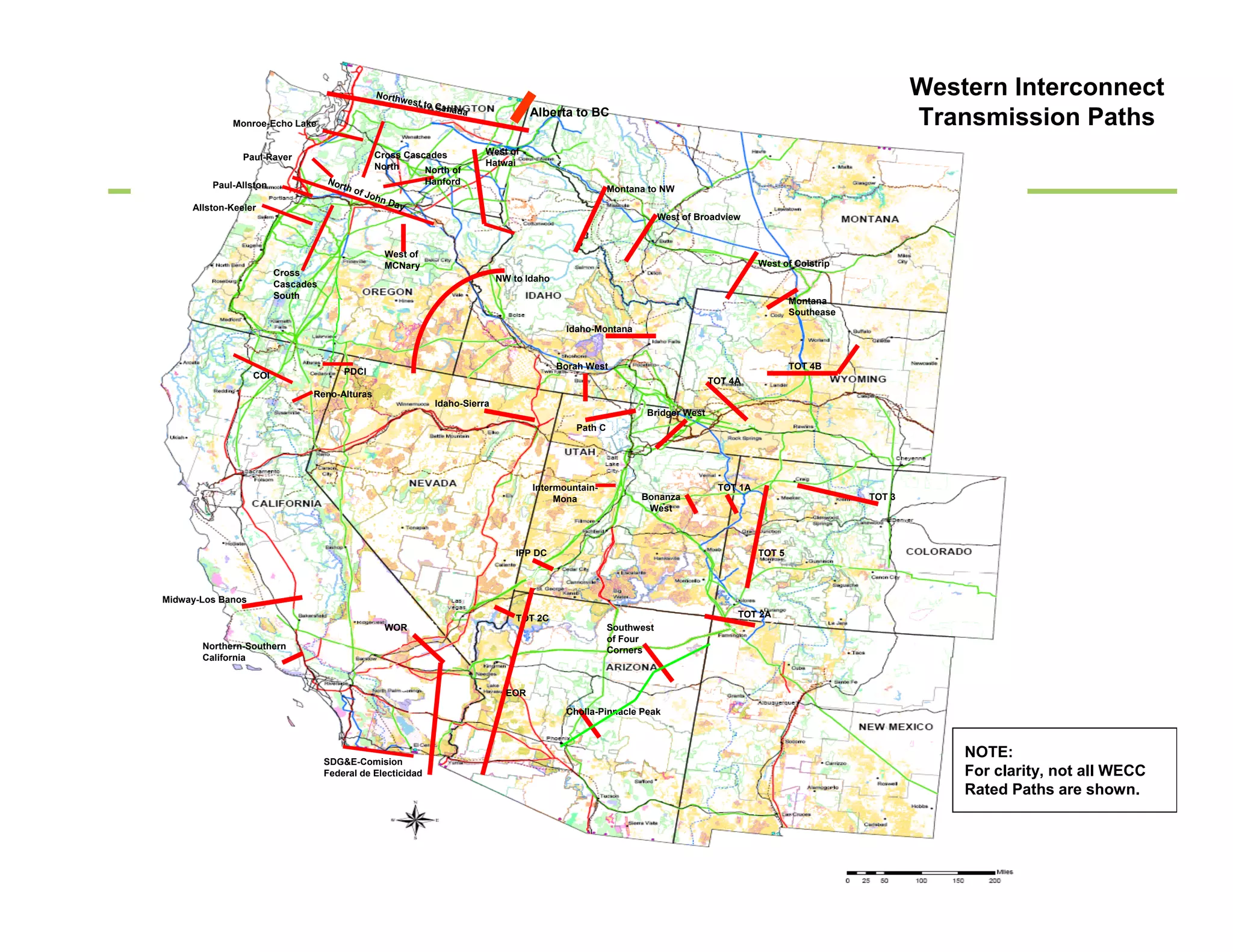North
                                                          west to
                                                                                                                                                                          Western Interconnect
                                                                    Canad
             Monroe-Echo Lake
                                                                          a                Alberta to BC
                                                                                                                                                                          Transmission Paths
                                                     Cross Cascades            West of
                Paul-Raver
                                                     North                     Hatwai
                                                               North of
         Paul-Allston               Nor                          Hanford
                                        th   of J                                                            Montana to NW
                                                 o   hn D
     Allston-Keeler                                      ay
                                                                                                                         West of Broadview



                                                       West of
                                                       MCNary                                                                                 West of Colstrip
                         Cross
                                                                                   NW to Idaho
                         Cascades
                         South
                                                                                                                                                      Montana
                                                                                                                                                      Southease
                                                                                                  Idaho-Montana



                                                                                                 Borah West                                           TOT 4B
                   COI                  PDCI
                                                                                                                                   TOT 4A
                                Reno-Alturas
                                                                    Idaho-Sierra
                                                                                                                    Bridger West
                                                                                                    Path C




                                                                                           Intermountain-                            TOT 1A
                                                                                                Mona               Bonanza                                        TOT 3
                                                                                                                    West



                                                                                       IPP DC                                                 TOT 5




Midway-Los Banos

                                                                                       TOT 2C                                            TOT 2A
                                                       WOR                                                   Southwest
                                                                                                             of Four
       Northern-Southern                                                                                     Corners
       California


                                                                                     EOR

                                                                                                  Cholla-Pinnacle Peak



                                                                                                                                                                               NOTE:
                                    SDG&E-Comision
                                    Federal de Electicidad                                                                                                                     For clarity, not all WECC
                                                                                                                                                                               Rated Paths are shown.



                                                                                                                                                                           7
 