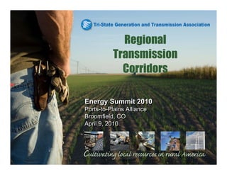 Regional
          Transmission
            Corridors

Energy Summit 2010
Ports-to-Plains Alliance
Broomfield, CO
April 9, 2010
 