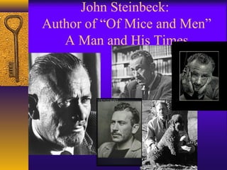 John Steinbeck:
Author of “Of Mice and Men”
   A Man and His Times
 