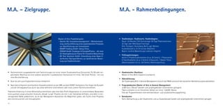 M.A. – Zielgruppe.                                                                                                            M.A. - Rahmenbedingungen.



                                                                Master of Arts-Projektbeispiele:                              • Studiendauer, Studienorte, Studienbeginn:
                                                                Master of Arts-Projektbeispiele:
                                                                – Daimler AG: Innovationsmanagement – Weiterentwick-            Dauer: 24 Monate (100 Seminartage: 80 Tage Präsenzseminare,
                                                                – Daimler AG: Innovationsmanagement – Weiterentwick-
                                                                  lung und Durchführung eines systematischen Prozesses
                                                                • lung und Durchführung eines systematischen Prozesses
                                                                   Größte deutsche private, staatlich anerkannte                20 Tage über Web Based Trainings)
                                                                  zur Identifizierung von Innovationen
                                                                   Business-School                                              Orte: Stuttgart, Herrenberg, Berlin, ggf. Weitere.
                                                                  zur Identifizierung von Innovationen
                                                                – RAMPF Holding GmbH: Going China FIBAA-akkreditiert
                                                                – Mit Masterstudiengängen seit China
                                                                • RAMPF Holding GmbH: Going 1997                                Auslandsstudie (z. B. China bzw. Brasilien)
                                                                – OSRAM GmbH: Ecodesign & Energieeffizienz – die neue
                                                                • Promotionsrecht                                               Beginn: laufend (Bewerbungen jederzeit möglich).
                                                                – OSRAM GmbH: Ecodesign & Energieeffizienz – die neue
                                                                  EU-Gesetzgebung als Chance für innovative Beleuchtung
                                                                • EU-Gesetzgebung als Chance für innovative Beleuchtung
                                                                   Teil der Steinbeis-Stiftung des Landes Baden-
                                                                – BV Risk Solutions GmbH: Entwicklung eines Basel II-
                                                                   Württemberg                                                • Prüfungsleistungen:
                                                                – BV Risk Solutions GmbH: Entwicklung eines Basel II-
                                                                  konformen Ratingverfahrens zur bankinternen Bewer-            derzeit 5 Projektstudienarbeiten (à ca. 20 Seiten), 1 Präsentation,
                                                                  konformen Ratingverfahrens zur bankinternen Bewer-
                                                                  tung von Kreditinstituten                                     6 Transferarbeiten (à ca. 5 Seiten), 9 Klausuren, 1 Master Thesis
                                                                  tung von Kreditinstituten
                                                                                                                                (Abschlussarbeit mit ca. 100 Seiten), Abschlussprüfung.



• Hochmotivierte Jungakademiker aller Fachrichtungen mit mind. erstem Studienabschluss (Universität, FH, BA oder ver-         • Akademischer Abschluss:
  gleichbarer Abschluss an einer anderen deutschen / ausländischen Hochschule) mit mind. 180 Credit Points) – mit und           Master of Arts (M.A.) (staatlich anerkannt).
  ohne Berufserfahrung.
                                                                                                                              • Akkreditierung:
• Gute bis sehr gute Englischkenntnisse erforderlich.                                                                           Der Studiengang M.A. in General Management ist durch die FIBAA und durch den deutschen Akkreditierungsrat akkreditiert.
• Nach dem erfolgreich durchlaufenen Auswahlverfahren an der SIBE und dem KODE®-Kompetenz-Test folgen die Auswahl             • Programmkosten Master of Arts in General Management:
  und der Vertragsabschluss durch das selbst definierte Unternehmen oder eines unserer Partnerunternehmen.                      2.084 Euro / Monat* (werden vom projektgebenden Unternehmen getragen)
                                                                                                                                *Darin enthalten ist ein Teilnehmer-Gehalt von mind. 1.000 € / Monat.
Praktische Erfahrung in einem Wirtschaftsunternehmen oder einer Non-Profit-Organisation ist unverzichtbarer Bestandteil         Teile der Programmkosten sind mehrwertsteuer- und sozialversicherungspflichtig.
eines qualitativ anspruchsvollen Studiums. Gerade “junge“ Projekte, die sich in der Startphase befinden, sind dafür in her-
vorragendem Maße prädestiniert, da sie den Management-Assistenten die Möglichkeit geben, alle Stufen eines Projektes          • Reisekosten:
aktiv kennenzulernen und mitzugestalten.                                                                                        Fahrt, Übernachtung zu den Studienorten und zur Auslandsstudie werden vom projektgebenden Unternehmen getragen.

10                                                                                                                                                                                                                                                   11
 