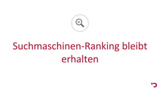 Suchmaschinen-Ranking bleibt
erhalten
 