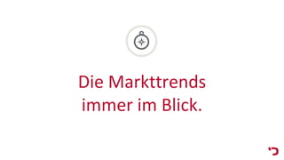 Die Markttrends
immer im Blick.
 