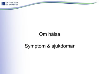 Om hälsa
Symptom & sjukdomar
 