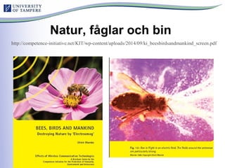Natur, fåglar och bin
http://competence-initiative.net/KIT/wp-content/uploads/2014/09/ki_beesbirdsandmankind_screen.pdf
 