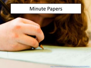 Minute Papers




        http://www.flickr.com/photos/holtsman/4331034955/
 