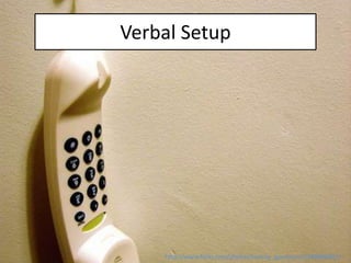 Verbal Setup




    http://www.flickr.com/photos/twenty_questions/2348686991/
 