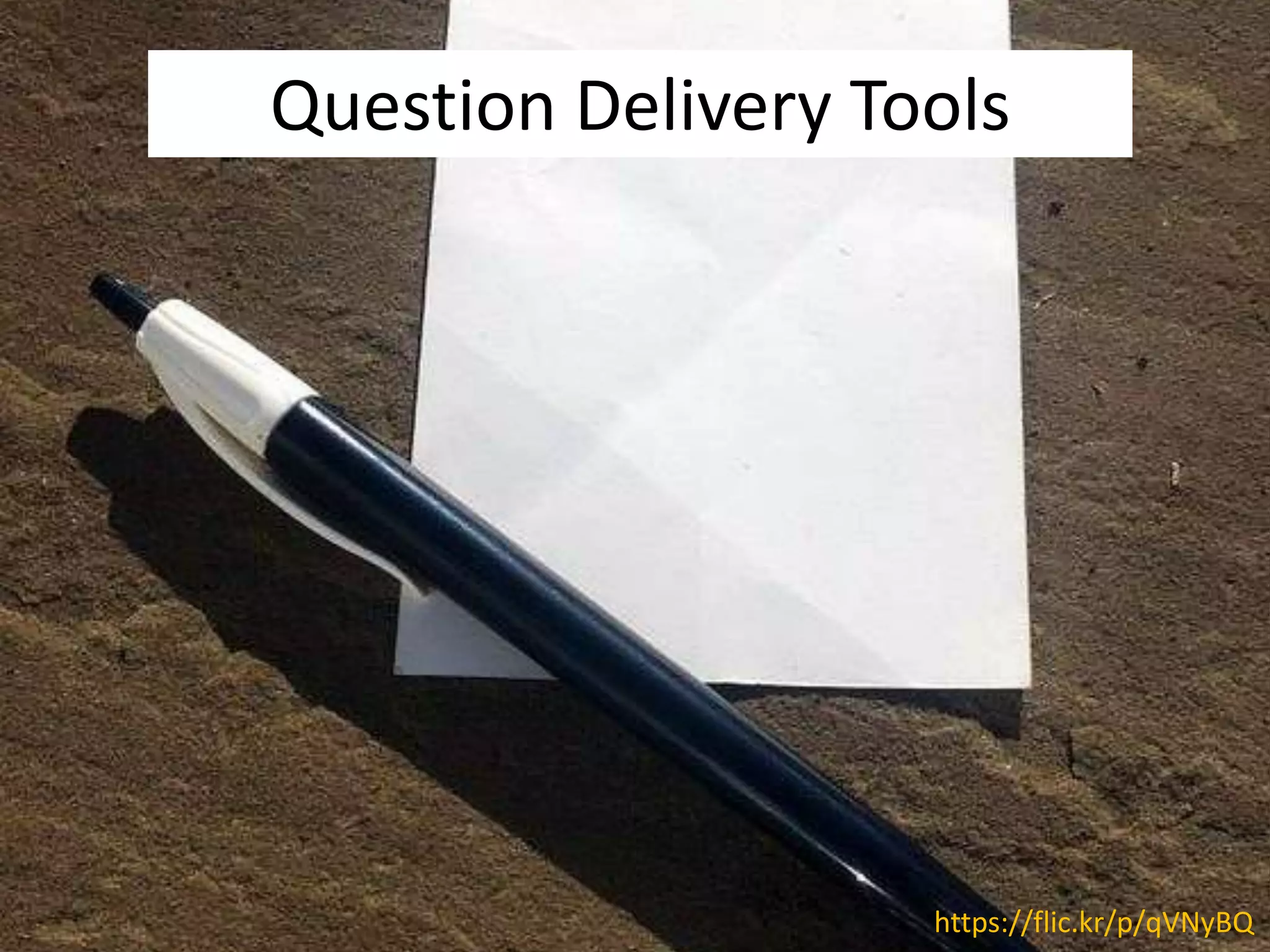 Question Delivery Tools
https://flic.kr/p/qVNyBQ
 