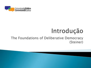 The Foundations of Deliberative Democracy
(Steiner)
 
