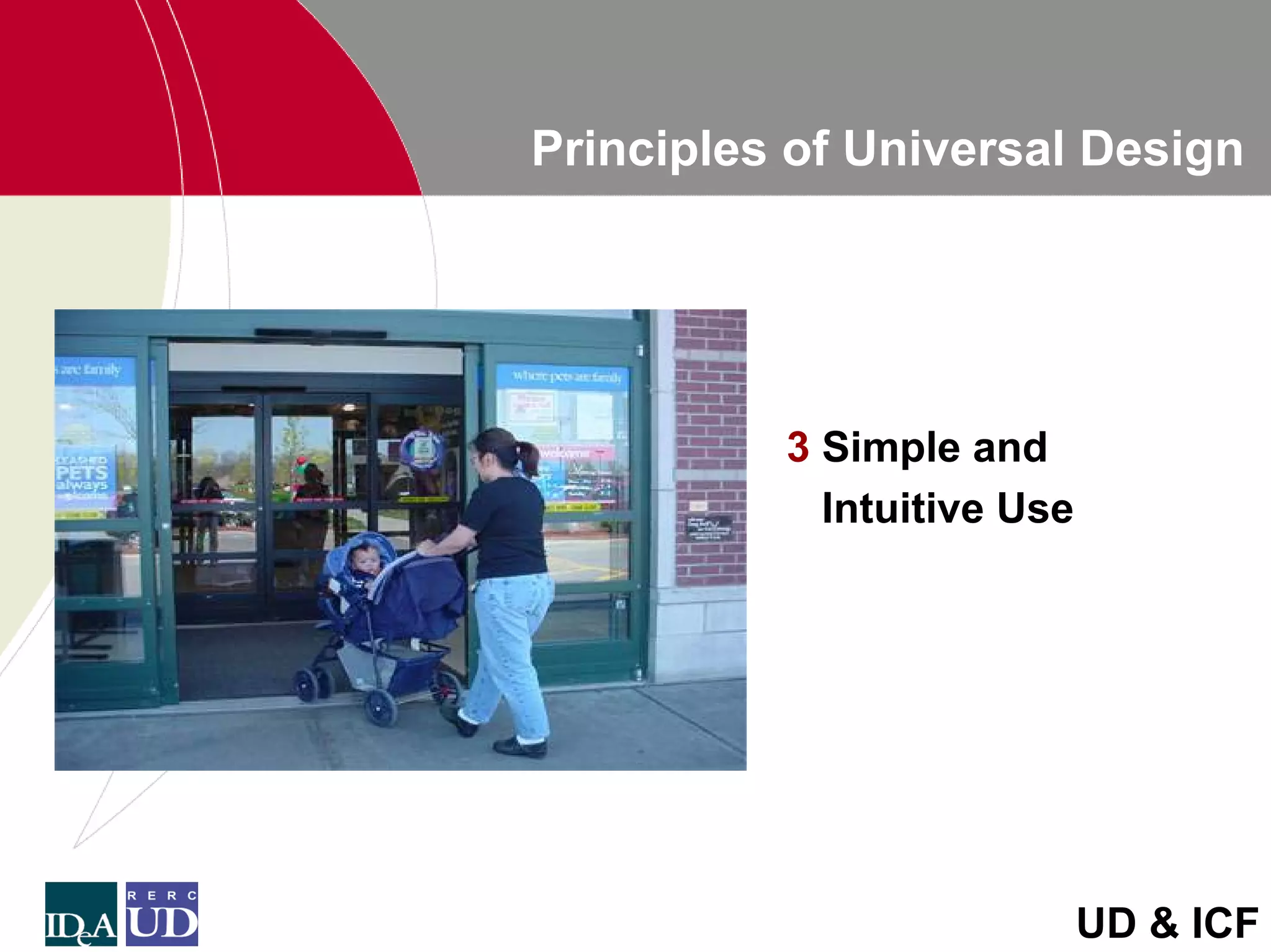 Principles of Universal Design




          3 Simple and
            Intuitive Use




                            UD & ICF
 