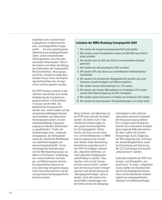 64
technologien in den nächsten
Jahrzehnten weiterhin Eckpfeiler
der Energieversorgung bleiben.
Erst in langfristiger Perspektive
könnten die erneuerbaren Energien
diese tragende Rolle übernehmen.
Bis dahin sollten die fossilen
Energieträger durch Steigerung
der Wirkungsgrade bzw. Erhöhung
der Umwandlungseffizienz sowie
die Entwicklung und Verbreitung
der CCS-Technologie schrittweise
„dekarbonisiert“ werden.
Außerdem empfiehlt die PEPP eine
Energie- und Klimapolitik „aus
einem Guss“. In einem „integrativen
Ansatz (sollte) die Verantwortlich-
keit für die Energiepolitik konzen-
triert und die bestehende Vielstim-
migkeit aus energiepolitischen
Szenarien und Idealvorstellungen
empfohlen wird in diesen Hand-
lungsleitlinien im Wesentlichen
eine „technologieoffene Energie-
politik … mit einer geschlossenen
Verbindung von energiepolitischen
Zielen, einem entsprechenden
Ordnungsrahmen und einer dazu
passenden Anreizstruktur“. Beson-
ders betont wird dabei die Geltung
des Zieldreiecks der Energiepolitik:
Wirtschaftlichkeit, Versorgungs-
sicherheit, Umweltverträglichkeit.
Darüber hinaus müsse die langfris-
tige Verlässlichkeit der strategi-
schen Leitlinien gewahrt werden.
Die PEPP-Analyse erwartet in den
nächsten Jahrzehnten eine starke
Veränderung der Energieversor-
gungsstrukturen in Deutschland,
in Europa und der Welt. Die
globalisierten Energiemärkte
würden sich „immer stärker auf das
energieimportabhängige Deutsch-
land auswirken, was besonderer
Anstrengungen bedarf, um eine
wettbewerbsfähige Energiever-
sorgung am Standort Deutschland
zu gewährleisten“. Treiber der
Veränderungen seien „steigende
Energiepreise, der Klimawandel
sowie der wachsende Wettbewerb
um zunehmend knappere und
teurere Energierohstoffe“, ferner
technologische Veränderungen
und die Wettbewerbsprozesse vor
allem im Stromsektor. Unabhängig
von unterschiedlichen Technolo-
gie- und Marktszenarien könnten
die wesentlichen Elemente für
eine zukünftige Energieversorgung
schon heute klar bestimmt und da-
rauf gerichtete Handlungsleitlinien
definiert werden.
Diese Leitlinien sind allerdings von
der PEPP recht abstrakt formuliert
worden. Sie liefern auch in den
inhaltlichen Erläuterungen nur
sehr grobe Orientierungshilfen
für die Energiepolitik. Etliche
Punkte, die etwa von den Indus-
trie- und Handelskammern in NRW
konkret angesprochen worden
sind, bleiben außer Betrachtung.
Generell hervorgehoben wird in
den PEPP-Vorschlägen indessen
das „begrenzte Zeitfenster, um
unser gesamtes Energiesystem
zukunftsfähig zu machen“. Dazu
müssten nicht nur die Energie-
effizienz massiv erhöht, sondern
auch die Nutzung fossiler Energien
optimiert und die Kernenergie als
„Übergangstechnologie“ genutzt
werden. Auch alle anderen kon-
ventionellen Energieträger (wie
die Kohle) würden als Übergangs-
Leitsätze der BMU-Roadmap Energiepolitik 2020
1.		Wir werden die Energieversorgung dauerhaft sicherstellen.
2.		Wir werden unsere Energiekosten senken und 500.000 neue Arbeits-
	plätze schaffen.
3.	Wir werden mehr als 30% des Stroms aus erneuerbaren Energien
	gewinnen.
4.	Wir werden den Atomausstieg bis 2022 umsetzen.
5.	Wir werden 40% des Stroms aus hocheffizienten Kohlekraftwerken
	bereitstellen.
6.	Wir werden eine bundesweite Netzgesellschaft gründen und unser
	Stromnetz umweltverträglich und effizient ausbauen.
7.		Wir werden unseren Stromverbrauch um 11% senken.
8.	Wir werden den fossilen Wärmebedarf um mindestens 25% senken
	und die Kraft-Wärme-Kopplung auf 25% verdoppeln.
9.	Wir werden unsere Emissionen im Verkehr um mindestens 20% senken.
10.	Wir werden die internationalen Klimaverhandlungen zum Erfolg führen.
 