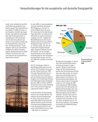 69
2008: 639,1 TWh
Kernenergie
Erdgas
Braunkohle
Steinkohle
Sonstige
Erdöl
Wasser
Wind
23%
20%
24%
8%
4%
6%
13%
2%2%
Stromerzeugung in Deutschland
54-1_2009 17.09.200
Herausforderungen für die europäische und deutsche Energiepolitik
Stromerzeugung
in Deutschland
2008
tivität schon schneller als die Wirt-
schaftsleistung gewachsen war.
Anders gesagt: Die Energieeffizienz
hierzulande ist 2008 wie schon in
den Vorjahren erheblich gesteigert
worden. Das bedeutet keineswegs,
dass alle Effizienzpotenziale im
Energiebereich voll erschlossen
sind. Ob aber die großen Erwar-
tungen an eine weitere Steigerung
der Energieeffizienz oder gar an
eine „Effizienzrevolution“ in den
nächsten Jahren und Jahrzehnten
erfüllbar sind, bleibt zumindest
fraglich. Realistischerweise sollten
kleinere Fortschritte bzw. eher
eine Evolution der Energieeffizienz
angenommen werden.
Im Jahr 2009 ist rezessionsbedingt
mit einem deutlichen absoluten
PEV-Rückgang zu rechnen. Im
ersten Halbjahr lag er bei etwa
6%. Davon waren fast alle Energie-
träger betroffen, am stärksten die
Steinkohle mit einem Verbrauchs-
rückgang von 22%. Lediglich der
Mineralölverbrauch nahm haupt-
sächlich aufgrund der gesunkenen
Heizölpreise sogar noch um 1%
zu. Letzteres zeigt, wie sehr die
Trends beim Energieverbrauch
neben exogenen Faktoren wie der
Wirtschafts- und der Tempera-
turentwicklung von den relativen
Veränderungen bei den Energieprei-
sen beeinflusst werden, die sich
seit 2008 sehr turbulent entwickelt
haben.
Die CO2
-Emissionen sanken in
Deutschland 2008 sogar trotz der
leichten PEV-Zunahme und erreich-
ten den tiefsten Stand seit 1990
(mit einer Gesamtminderung von
rund 22%). Die CO2
-Emissionen
aus der Kohlenutzung sind dabei im
Vergleich der Energieträger bislang
weit überproportional zurückgegan-
gen (seit 1990 um 39%), während
sie beim Öl nicht so stark rückläufig
sind (-19%) und beim Erdgas gar
zugenommen haben (+ 43%).
In der deutschen Stromerzeugung
zeichnen sich weniger Niveau- als
vielmehr Strukturveränderungen
ab. Zwar hat es durch die kon-
junkturelle Talfahrt der deutschen
Volkswirtschaft und den enormen
Stromverbrauchsrückgang gerade
in der deutschen Industrie in der
ersten Jahreshälfte auch hier einen
– allerdings nur zeitweisen –
Niveaueinbruch gegeben. Er dürfte
durch den nächsten Wirtschafts-
aufschwung wieder korrigiert
werden. Längerfristige Entwick-
lungen auf der Verbrauchsseite
werden den Stromverbrauch künftig
eher nach oben treiben. Zu nennen
wären etwa die Ausbreitung der
elektronischen Informations- und
Kommunikationstechnologien, der
Trend zu dezentraleren Erzeugungs-
strukturen, der Ausbau der Wär-
meversorgung aus KWK-Anlagen,
Fortschritte in der Nutzbarkeit der
Wasserstofftechnologie oder auch
das mittlerweile viel beschworene
Wachstumspotenzial der Elektro-
mobilität. Und dies steht nicht im
Widerspruch zu dem Ziel, Energie
insgesamt noch effizienter zu nut-
zen. Umso dringlicher wird es, für
die Stromerzeugung in Deutschland
eine langfristig verlässliche Basis
sicherzustellen.
 