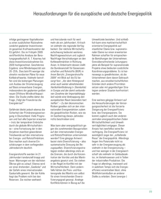 77
Herausforderungen für die europäische und deutsche Energiepolitik
infolge gestiegener Kapitalkosten
zu einer zusätzlichen Rücknahme
zunächst geplanter Investitionen
im gesamten Kraftwerkssektor der
EU geführt. Die im Frühjahr 2009
veröffentlichte Analyse der Bera-
tungsgesellschaft A. T. Kearney hat
diese Investitionsrücknahmen bis
2020 hochgerechnet. Geschätztes
Ergebnis: eine Minderkapazität von
20-25%. Dies betrifft weniger die
ohnehin revidierten Pläne für neue
Kohlekraftwerke. Vielmehr betrof-
fen sind die bisherigen Planungen
zum Ausbau der Stromerzeugung
auf Basis erneuerbarer Energien,
insbesondere der geplanten großen
neuen Offshore-Windkraftkapazi-
täten. Die Studie stellte daher die
Frage „Folgt der Finanzkrise die
Energiekrise?“
Gefährdet bleibt jedoch ebenso die
Sicherheit der Primärenergieversor-
gung in Deutschland. Viele Progno-
sen und fast alle Experten erwarten
– trotz der temporären Einbrüche
durch die globale Wirtschaftskri-
se – eine Fortsetzung der in den
Vorjahren manifest gewordenen
Trendwende auf den internationa-
len Energie- und Rohstoffmärkten.
Dies machen auch diverse Ein-
schätzungen in dem vorliegenden
Jahresbericht deutlich.
Energierohstoffe werden im 21.
Jahrhundert tendenziell knapp und
teuer. Warnungen vor der nächsten
Ölkrise gibt es zuhauf. Ebenso wird
vor einer drohenden „Gaslücke“ und
der Gefahr eines internationalen
Gaskartells gewarnt. Bei der Kohle
liegt das Problem nicht bei den
Reserven. Sie reichen weltweit
und hierzulande noch für weit
mehr als ein Jahrhundert. Kritisch
ist vielmehr die regionale Verfüg-
barkeit. Der nächste Wirtschafts-
aufschwung bedeutet weiteres
Nachfragewachstum und zugleich
Nachfrage-Verschiebungen an den
Kohleweltmärkten in Richtung
Asien. In Anbetracht dessen stellt
die Bundesanstalt für Geowissen-
schaften und Rohstoffe (BGR) in
ihrem Bericht „Energierohstoffe
2009“ mit Blick auf die EU be-
sorgt fest: „Vor dem Hintergrund
einer auch weiter abnehmenden
Hartkohlenförderung (= Steinkohle)
in Europa und der damit verbunde-
nen Zunahme der Importabhängig-
keit würde eine Verknappung den
europäischen Raum besonders hart
treffen“. – Zu den ökonomischen
Risiken gesellen sich an den inter-
nationalen Energiemärkten zudem
die geopolitischen Risiken, wie sie
im Gastbeitrag dieses Jahresbe-
richts beschrieben sind.
Was kann aber energiepolitisch ge-
gen die zunehmenden Bezugsrisiken
auf den internationalen Energie-
und Rohstoffmärkten unternommen
werden? Eine gängige Antwort
lautet stets Diversifizierung – also
systematische Streuung der Be-
zugsquellen. Diversifizierungsstra-
tegien stoßen allerdings stets an
die Grenzen, die durch die Konzen-
tration der Vorräte und des Markt-
angebots gesetzt sind. Sie stehen
in der Regel im Konflikt mit der
Wirtschaftlichkeit. Denn andern-
falls hätten die Preis- und Kos-
tensignale des Markts von selbst
für einen hinreichenden Diversi-
fizierungsgrad gesorgt. Analoge
Konflikte können in Bezug auf die
Umweltziele bestehen. Und schließ-
lich kann eine marktwirtschaftlich
orientierte Energiepolitik auf
staatlicher Ebene bzw. supranatio-
naler Ebene nur einen erweiterten
Rahmen schaffen für entsprechen-
de Bemühungen der Unternehmen.
Grenzüberschreitende Leitungspro-
jekte als Beispiel für supranationale
Projekte etwa bedeuten zusätzliche
Koordinierungsprobleme. Es ist kei-
neswegs zu gewährleisten, ob die
Unternehmen dann davon Gebrauch
machen, aus einzelwirtschaftlichen
Gründen doch andere Prioritäten
setzen oder mit gegenläufigen Stra-
tegien anderer Staaten konfrontiert
werden.
Eine weitere gängige Antwort auf
die Herausforderungen der Versor-
gungssicherheit ist die forcierte
Steigerung der Energieeffizienz
bzw. des Energiesparens. Sie
kommt zugleich auch den anderen
zentralen energiepolitischen Zielen
Wirtschaftlichkeit und Umwelt-
verträglichkeit entgegen. Dieser
Ansatz hat zweifellos seine Be-
rechtigung. Die Energieeffizienz ist
womöglich sogar der „schlafende
Riese“ der Energiepolitik. Allerdings
liegen ihre Potenziale nicht so
sehr in der Energieerzeugung als
vielmehr in der Energienutzung –
und hier weniger in der Energiewirt-
schaft als vielmehr im Gebäudesek-
tor, im Verkehrswesen und in Teilen
der industriellen Produktion. Die
Frage ist allerdings, inwieweit und
in welchem Tempo sich die Energie-
effizienz vorantreiben lässt, ohne
Wohlfahrtseinbußen an anderer
Stelle zu erleiden. Denn (energie-)
 