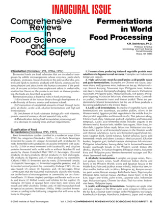 INAUGURAL ISSUE
                                                                                 Fermentations
                                                                                       in World
                                                                               Food Processing
                                                                                                                    K.H. Steinkraus, Ph.D.
                                                                                                                            Professor Emeritus
                                                                                                                Microbiology and Food Science
                                                                                                                              Cornell University
                                                                                                                              Ithaca, NY l4853




Introduction (Steinkraus 1995, 1996a, 1997)                                 1. Fermentations producing textured vegetable protein meat
   Fermented foods are food substrates that are invaded or over-         substitutes in legume/cereal mixtures. Examples are Indonesian
grown by edible microorganisms whose enzymes, particularly               tempe and ontjom.
amylases, proteases, lipases hydrolyze the polysaccharides, pro-            2. High salt/savory meat-flavored/amino acid/peptide sauce
teins and lipids to nontoxic products with flavors, aromas and tex-      and paste fermentations. Examples are Chinese soy sauce, Japa-
tures pleasant and attractive to the human consumer. If the prod-        nese shoyu and Japanese miso, Indonesian kecap, Malaysian ki-
ucts of enzyme activities have unpleasant odors or undesirable,          cap, Korean kanjang, Taiwanese inyu, Philippine taosi, Indone-
unattractive flavors or the products are toxic or disease produc-        sian tauco, Korean doenjang/kochujang, fish sauces: Vietnamese
ing, the foods are described as spoiled.                                 nuocmam, Philippine patis, Malaysian budu, fish pastes: Philip-
   Fermentation plays at least five roles in food processing:            pine bagoong, Malaysian belachan, Vietnamese mam, Cambodi-
    (1) Enrichment of the human dietary through development of a         an prahoc, Indonesian trassi and Korean jeotkal. These are pre-
wide diversity of flavors, aromas and textures in food;                  dominately Oriental fermentations but the use of these products is
    (2) Preservation of substantial amounts of food through lactic       becoming established in the United States.
acid, alcoholic, acetic acid, alkaline fermentations and high salt          3. Lactic acid fermentations. Examples of vegetable lactic acid
fermentations;                                                           fermentations are: sauerkraut, cucumber pickles, olives in the
    (3) Enrichment of food substrates biologically with vitamins,        Western world; Egyptian pickled vegetables in the middle East; In-
protein, essential amino acids and essential fatty acids;                dian pickled vegetables and Korean kim-chi, Thai pak-sian -dong,
    (4) Detoxification during food fermentation processing and           Chinese hum-choy, Malaysian pickled vegetables and Malaysian
    (5) a decrease in cooking times and fuel requirements.               tempoyak. Lactic acid fermented milks include: yogurts in the
                                                                         Western world, Russian kefir, Middle-East yogurts, liban (Iraq), In-
                                                                         dian dahi, Egyptian laban rayab, laban zeer, Malaysian tairu (soy-
Classification of Food                                                   bean milk). Lactic acid fermented cheeses in the Western world
Fermentations (Steinkraus 1995, 1997)                                    and Chinese sufu/tofu-ru. Lactic acid fermented yogurt/wheat mix-
   Food fermentations can be classified in a number of ways (Dirar       tures: Egyptian kishk, Greek trahanas, Turkish tarhanas. Lactic acid
1993): by categories (Yokotsuka 1982)— (1) alcoholic beverages           fermented cereals and tubers (cassava): Mexican pozol, Ghanian
fermented by yeasts; (2) vinegars fermented with Acetobacter; (3)        kenkey, Nigerian gari; boiled rice/raw shrimp/raw fish mixtures:
milks fermented with lactobacilli; (4) pickles fermented with lacto-     Philippine balao balao, burong dalag; lactic fermented/leavened
bacilli; (5) fish or meat fermented with lactobacilli; and, (6) plant    breads: sourdough breads in the Western world; Indian idli,
proteins fermented with molds with or without lactobacilli and           dhokla, khaman, Sri-lankan hoppers; Ethiopian enjera, Sudanese
yeasts; by classes (Campbell-Platt 1987) (1) beverages; (2) cereal       kisra and Philippine puto; Western fermented sausages and Thai
products; (3) dairy products; (4) fish products; (5) fruit and vegeta-   nham (fermented fresh pork).
ble products; (6) legumes; and, (7) meat products; by commodity             4. Alcoholic fermentations. Examples are grape wines, Mexi-
(Odunfa 1988) (1) fermented starchy roots; (2) fermented cereals;        can pulque, honey wines, South American Indian chicha and
(3) alcoholic beverages; (4) fermented vegetable proteins; and, (5)      beers in the Western World; wines and Egyptian bouza in the
fermented animal protein; by commodity (Kuboye 1985) (1) cas-            Middle East; Palm and Jackfruit wines in India, Indian rice beer, In-
sava based; (2) cereal; (3) legumes; and, (4) beverages. Dirar           dian madhu, Indian ruhi; in Africa, Ethiopian tej, Kenyan murati-
(1993) states that the Sudanese traditionally classify their foods,      na, palm wines, Kenyan urwaga, Kaffir/bantu beers, Nigerian pito,
not on the basis of microorganisms or commodity but on a func-           Ethiopian talla, Kenyan busaa, Zambian maize beer; in the Far
tional basis: (1) Kissar (staples)-porridges and breads such as ace-     East, sugar cane wines, palm wines, Japanese sake, Indonesian
da and kissra; (2) Milhat (sauces and relishes for the staples); (3)     tape, Malaysian tapuy, Chinese lao-chao, Thai rice wine, Indone-
marayiss (30 types of opaque beer, clear beer, date wines and            sian brem, Philippine tapuy.
meads and other alcoholic drinks); and, (4) Akil-munasabat (food            5. Acetic acid/vinegar fermentations. Examples are apple cider
for special occasions). Steinkraus (1983a; 1996) classified fermen-      and wine vinegars in the West; palm wine vinegars in Africa and
tations according to the following categories that will serve as the     the Far East, coconut water vinegar in the Philippines; tea fungus/
basis for this paper:                                                    Kombucha in Europe, Manchuria, Indonesia, Japan and recently

© 2000 Institute of Food Technologists            Vol. 1, 2002—COMPREHENSIVE REVIEWS IN FOOD SCIENCE AND FOOD SAFETY 23
 