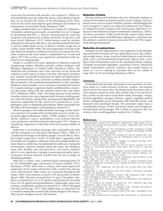 CRFSFS: Comprehensive Reviews in Food Science and Food Safety
juices may be fortified with ascorbic acid (vitamin C). While en-       Reduction of toxins
richment/fortification are within the means of the Western World,          During soaking and hydration that raw substrates undergo in
they are far beyond the means of the developing world. Thus,            various fermentation processes and the usual cooking, many po-
much of the world must depend upon biological enrichment via            tential toxins such as trypsin inhibitor, phytate and hemagglutinin
fermentation to enrich their foods (Steinkraus 1985).                   and cyanogens in cassava are reduced or destroyed. Even aflatox-
   Highly polished white rice is deficient in vitamin B-1 (thiamine).   in, frequently found in peanut and cereal grains substrates is re-
Consumers subsisting principally on polished rice are in danger         duced in the Indonesian ontjom fermentation (Steinkraus, 1983a).
of developing beri-beri, a disease characterized by muscular            Van Veen and others (1968) found that the ontjom mold, Neuro-
weakness and polyneuritis leading eventually to paralysis and           spora and the tempe mold Rhizopus oligosporus could decrease
heart failure (Robinson 1972). Infants being nursed by mothers          the aflatoxin content of peanut presscake 50% and 70% respec-
suffering from thiamine deficiency may develop infantile beri-beri      tively during fermentation.
in which sudden death occurs at about 3 months of age due to
cardiac failure (Jelliffe 1968). The microorganisms involved in the     Reduction of cooking times
tape ketan fermentation synthesize thiamine and restore the thia-         Economy of fuel requirements is very important in the develop-
mine content to the level found in unpolished rice (Cronk and           ing world where housewives may spend hours every day collect-
others 1977) This can be a very significant contribution to the nu-     ing enough leaves, twigs, wood and dried dung to cook the day’s
trition of rice eating people.                                          food. Lactic-acid fermented foods generally require little, if any,
   Tempe is a protein-rich meat substitute in Indonesia made by         heat in their fermentation and can be consumed without cooking.
overgrowing soaked, dehulled, partially cooked soybeans with            Examples are pickled vegetables, sauerkraut, kimchi. Indonesian
Rhizopus oligosporus or related molds (Steinkraus 1983a). The           tempe fermentation converts soybeans that would require as
mold knits the cotyledons into a firm cake that can be sliced and       much as 5 to 6 h cooking to a product that can be cooked in
cooked or used in place of meat in the diet. During the fermenta-       soup with 5 to 10 min boiling (Steinkraus 1983a).
tion, proteins are partially hydrolyzed, the lipids are hydrolyzed to
their constituent fatty acids, stachyose (a tetrasaccharide indigest-
                                                                        Summary
ible in humans) is decreased decreasing flatulence in the consumer,
riboflavin nearly doubles, niacin increases sevenfold and vitamin          Fermented foods provide and preserve vast quantities of nutri-
B-12 usually lacking in vegetarian foods is synthesized by a bacteri-   tious foods in a wide diversity of flavors, aromas, and textures
um that grows along with the essential mold (Liem and others            which enrich the human diet. Fermented foods have been with us
1977; Steinkraus 1983a, 1985). The tempe process can be used to         since humans arrived on earth. They will be with us far into the fu-
introduce texture into many legume/cereal mixtures yielding prod-       ture, as they are the source of alcoholic foods, beverages, vinegar,
ucts with decreased cooking times and improved digestibility. The       pickled vegetables, sausages, cheeses, yogurts, vegetable protein
bacterium responsible for the vitamin B-12 production is a non-         amino acid/peptide sauces and pastes with meat-like flavors, and
pathogenic strain of Klebsiella pneumoniae. When inoculated into        leavened and sourdough breads. All consumers today have a
the Indian idli fermentation, it also produces vitamin B-12.            considerable portion of their nutritional needs met through fer-
   Mexican pulque is the oldest alcoholic beverage on the Ameri-        mented foods and beverages. This is likely to expand in the 21st
can continent. It is produced by fermentation of juices of the cac-     century, when world population reaches 8 to 12 billion.
tus plant (Agave) (Steinkraus 1983a, 1979b). Pulque is rich in thi-
amine, riboflavin, niacin, panthothenic acid, p-amino benzoic
                                                                        References
acid, pyridoxine and biotin (Sanchez-Marroquin 1977). Pulque is         Aalbersberg WGL, Lovelace CEA, Madheji K, Parkinson SV. 1988. Davuke, the tra-
of particular importance in the diets of the low-income children of       ditional Fijian method of pit preservation of staple carbohydrate foods. Ecol Food
Mexico.                                                                   and Nutr. 21:173-180.
                                                                        Abd-el-Malek T, Demerdash M. 1977. Microbiology of kishk. Symposium on Indig-
   Kaffir beer is an alcoholic beverage with a pleasantly sour taste      enous Fermented Foods (SIFF), Global Impacts of Applied Microbiology (GIAMV)
and the consistency of a thin gruel (Steinkraus 1983a, 1989). It is       Nov 21-27, 1977. Bangkok Thailand
a traditional beverage of the Bantu people of South Africa. Alco-       Akinrele IA, Adeyinka O, Edwards CCA, Olatunji FO, Dina JA, Koleoso OA. 1970.
                                                                          The development and production of soy ogi. FIIR Research report nr 42. Fed Min-
hol content ranges from 1 to 8% v/v. Kaffir beer is generally made        istry of Industries. Lagos, Nigeria.
from kaffircorn (Sorghum caffrorum) malt and unmalted kaffircorn        Arora DK, Mukerji KG, Marth EH.1991. Handbook of Applied Mycology. Vol.3.
                                                                          Foods and Feeds. New York, NY: Marcel Dekker
meal. Maize or millet may be substituted for kaffircorn. During the     Arroyo PT, Ludovico-Pelago LA, Solidum HT, Chiu YN, Lero M, Alcantara EE. 1977.
fermentation, thiamine remains about the same, but riboflavin             Studies on rice-shrimp fermentation: balao balao. Phil J Food Sci and Tech
more than doubles and niacin/nicotinic acid nearly doubles,               2:106-125.
                                                                        Augustin MA,Ghazali HN 1984. Proc. Regional Seminar-Workshop on Biotechnol-
which is very significant in people consuming principally maize.          ogy in Industrial Development. Mar 27-30, 1984. Kuala Lumpur, Malaysia. Uni-
Consumers of usual amounts of kaffir beer are not in danger of            versity Pertanian Malaysia and UNESCO. 308 p.
                                                                        Banigo EOI. 1969. An investigation into the fermentation and enrichment of ogi.
developing pellagra.                                                      Ph.D. thesis. University of Leeds. Leeds, England.
   Palm sap is a sweet, clear, colorless liquid containing about 10     Banigo EOI, Muller HG. 1972. Manufacture of ogi (a Nigerian fermented cereal
to 12% fermentable sugar and neutral in reaction (Okafor 1975);           porridge): Comparative evaluation of corn, sorghum and millet. Can Inst Food Sci
                                                                          Tech J. 5:217-221.
Steinkraus 1979b). Palm wine is a heavy, milk-white opalescent          Braidwood EJ. 1953. Symposium: Did man once live by beer alone? Am Anthro
suspension of live yeasts and bacteria with a sweet taste and vig-        55:515-525.
                                                                        Campbell-Platt G. 1987. Fermented Foods of the World: a Dictionary and guide.
orous effervescence. Palm wines are consumed throughout the               London, UK: Butterworths. 290 p.
tropics. Palm wine contains as much as 83 mg ascorbic acid/liter        Central Food Technological Research Institute. 1986. Traditional Foods. Central
(Bassir 1968). Thiamine increased from 25 ug to 150 ug/liter, ribo-       Food Technological Research Institute. Mysore, India.
                                                                        Conner HA, Allgier FJ. 1976. Vinegar: Its history and development. Adv Applied Mi-
flavin increased from 35 to 50 ug/liter and pyridoxine increased          cro. 20:81-133.
from 4 to 18 ug/liter during fermentation. Surprisingly, palm wine      Cronk TC, Steinkraus KH, Hackler LR, Mattick LR. 1977. Indonexian tape ketan
                                                                          fermentation. Appl Environ Micr 33:1967-1073.
contains considerable amounts of vitamin B-12, 190 to 280 pg/ml         DaSilva EJ, Dommergues YR, Nyns EJ, Ratledge C.1987. Microbial Technology in
(Van Pee and Swings, 1971). Palm toddies play an important role           the Developing World. Oxford Science Publications.
in nutrition among the economically disadvantaged in the tropics.       Dirar HA. 1994. The Indigenous Fermented Foods of the Sudan. Wallingford, Oxon,
                                                                          UK. CAB Int. 552 p.
They are the cheapest sources of B vitamins.                            Ebine H. 1989. Industrialization of Japanese Miso Fermentation. In: Steinkraus KH,


30   COMPREHENSIVE REVIEWS IN FOOD SCIENCE AND FOOD SAFETY—Vol. 1, 2002
 
