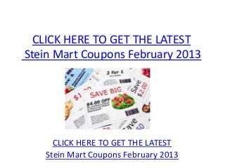 CLICK HERE TO GET THE LATEST
Stein Mart Coupons February 2013




     CLICK HERE TO GET THE LATEST
   Stein Mart Coupons February 2013
 