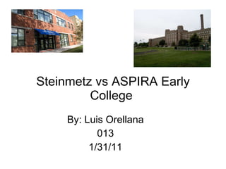 Steinmetz vs ASPIRA Early College  By: Luis Orellana 013 1/31/11 