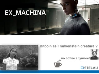 Bitcoin as Frankenstein creature ?
no coffee anymore!
 