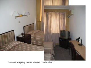 Dorm we are going to use. It seems comfortable. 