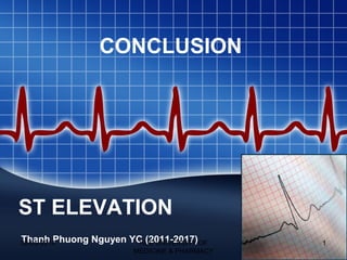 ST ELEVATION
Thanh Phuong Nguyen YC (2011-2017)
CONCLUSION
08-05-2014 1HUE UNIVERSITY OF
MEDICINE & PHARMACY
 