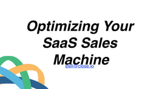 Optimizing Your
SaaS Sales
Machinesteli@close.io
 