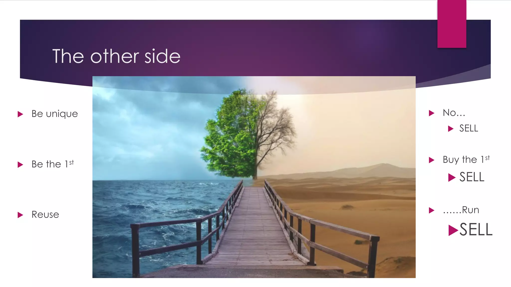 The other side
u Be unique
u Be the 1st
u Reuse
u No…
u SELL
u Buy the 1st
u SELL
u ……Run
uSELL
 