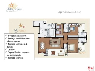Apartamento 164m²




 3 vagas na garagem
 Terraço mobiliável com
 churrasqueira
 Terraço íntimo em 2
 suítes
 Lavabo
 Dependência completa
 de empregada
 Terraço técnico
 