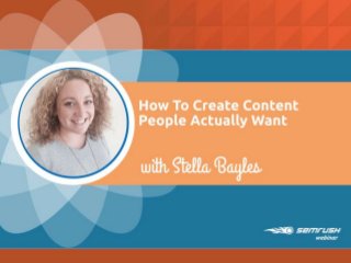 How to create
content people
actually want
 