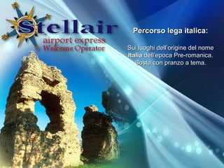 Percorso lega italica: Sui luoghi dellorigine del nome  Italia  dellepoca Pre-romanica. Sosta con pranzo a tema. 