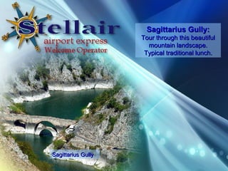Sagittarius Gully Sagittarius Gully: Tour through this beautiful mountain landscape. Typical traditional lunch. 