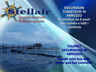 8 seats mini bus with driver and full comforts ESCURSIONI TURISTICHE IN ABRUZZO In minibus da 8 posti con autista e tutti i comforts TOURIST EXCURSIONS IN ABRUZZO 