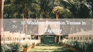 10 Wedding Reception Venues in
Tagaytay
 