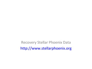 Recovery Stellar Phoenix Data
http://www.stellarphoenix.org
 
