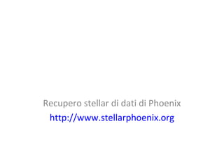 Recupero stellar di dati di Phoenix
http://www.stellarphoenix.org
 