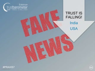 TRUST IS
FALLING!
India
USA
© Copyright 2018 Dell Inc.
#PRAXIS7
 
