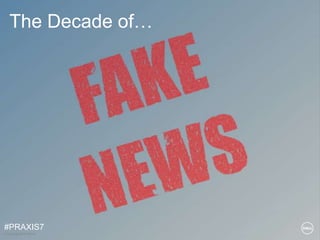 © Copyright 2018 Dell Inc.
The Decade of…
#PRAXIS7
 