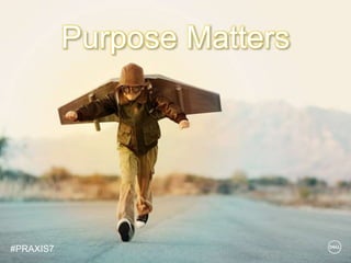 © Copyright 2018 Dell Inc.35
Purpose Matters
#PRAXIS7
 