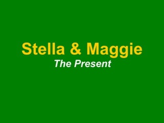 Stella & Maggie The Present 