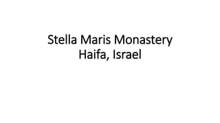 Stella Maris Monastery
Haifa, Israel
 