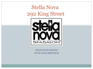 FRANCIE RUDOLPH JULIE MAZURKEVICH Stella Nova  292 King Street 
