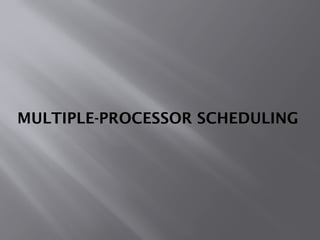 MULTIPLE-PROCESSOR SCHEDULING
 