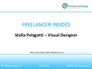 FREELANCER INSIDES
More interviews with freelancers on www.freelancermap.com...
© freelancermap.com
Stella Pelagatti – Visual Designer
6/22/2015 info@freelancermap.com
 
