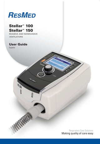 Respiratory Care Solutions 
Making quality of care easy 
Stellar™ 100 
Stellar™ 150 
Invasive and noninvasive 
ventilators 
User Guide 
Español 
 