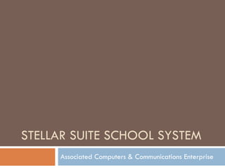 STELLAR SUITE SCHOOL SYSTEM Associated Computers & Communications Enterprise 