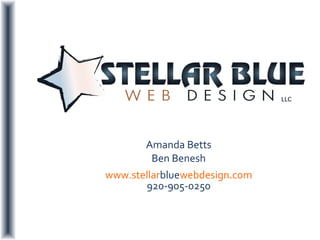 Amanda Betts Ben Benesh www.stellar blue webdesign.com 920-905-0250 