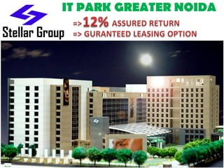 IT PARK GREATER NOIDA

Stellar Group




                             Marketed By:-
 