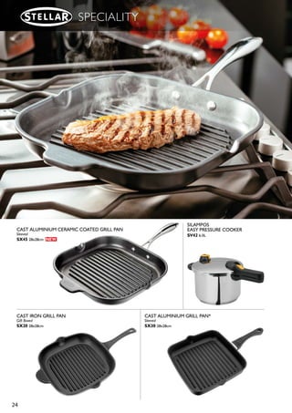 23
SPECIALITY
■ Styled to complement all
Stellar collections
■ Dishwasher and Oven safe
up to 240°C
■ Stellar Lifetime Guarantee
■ Gift Boxed with care leaflet
Equipment for
dedicated cooks
BAKEPAN
WITH GRID
S876 37x28x5cm
SQUARE BAKEPAN
WITH GRID
S877 28cmx28x5cm
ROAST & RACK
SV20 40x28x6cm
SV21 30x22x6cm
STELLAR CATERING
NON-STICK FRYPAN*
JSF01 18cm
JSF02 20cm
JSF05 25cm
JSF08 30cm, with Helper Handle
* Not suitable for induction hob types,
oven safe to 180˚C
 