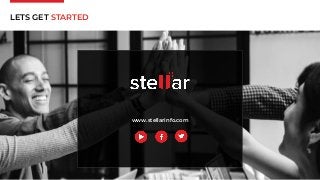 www.stellarinfo.com
LETS GET STARTED
 