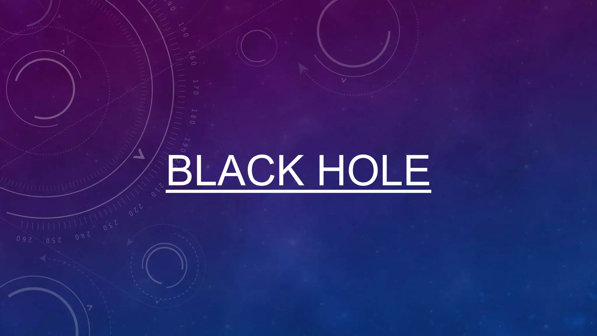 BLACK HOLE
 